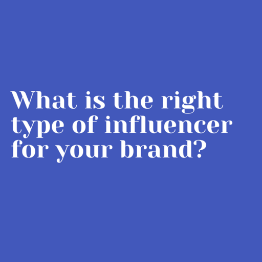 What is the right type of influencer for your brand?